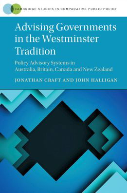 Cover for Craft, Jonathan (University of Toronto) · Advising Governments in the Westminster Tradition: Policy Advisory Systems in Australia, Britain, Canada and New Zealand - Cambridge Studies in Comparative Public Policy (Gebundenes Buch) (2020)