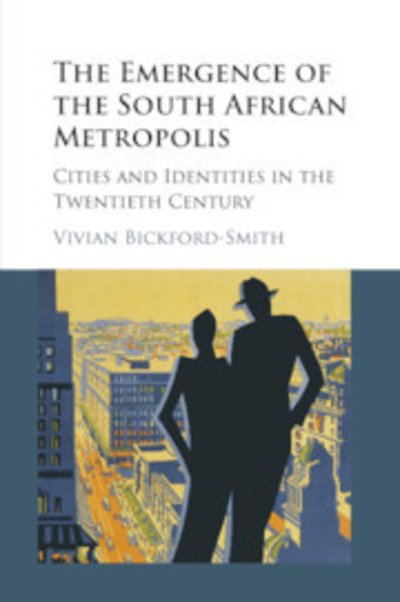 Cover for Bickford-Smith, Vivian (University of Cape Town) · The Emergence of the South African Metropolis African Edition: Cities and Identities in the Twentieth Century (Paperback Book) (2019)