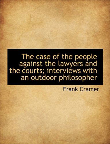 Cover for Cramer · The Case of the People Against the Lawyers and the Courts; Interviews with an Outdoor Philosopher (Paperback Book) (2009)