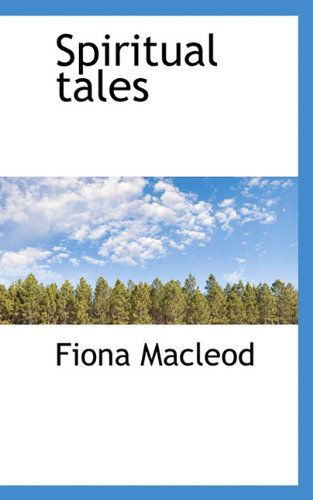 Spiritual Tales - Fiona MacLeod - Books - BiblioLife - 9781116031492 - September 29, 2009