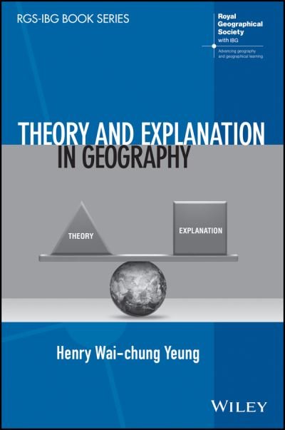 Cover for Yeung, Henry Wai-chung (National University of Singapore, Singapore) · Theory and Explanation in Geography - RGS-IBG Book Series (Innbunden bok) (2023)