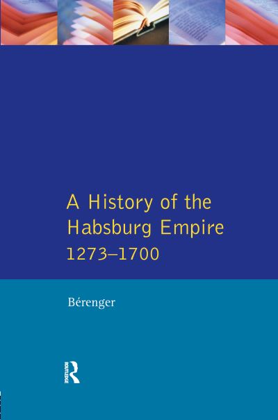 Cover for Jean Berenger · A History of the Habsburg Empire 1273-1700 (Hardcover Book) (2016)