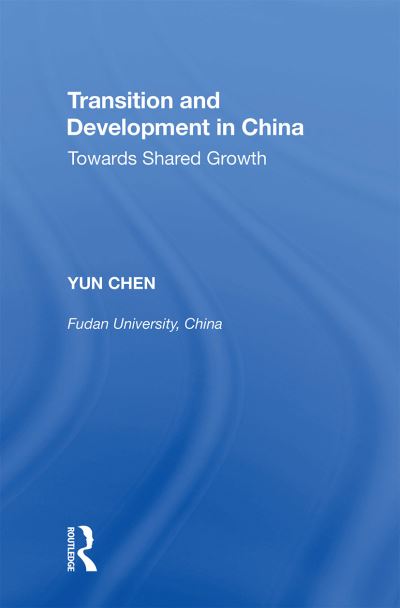 Transition and Development in China: Towards Shared Growth - Yun Chen - Books - Taylor & Francis Ltd - 9781138358492 - February 28, 2022