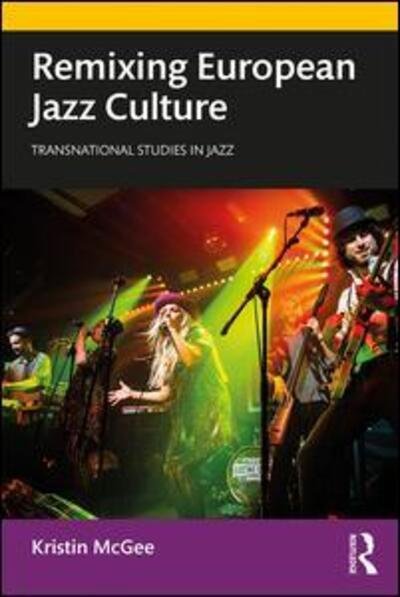 Cover for McGee, Kristin (University of Groningen, Netherlands) · Remixing European Jazz Culture - Transnational Studies in Jazz (Paperback Bog) (2019)
