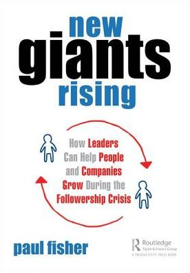 Cover for Paul D. Fisher · New Giants Rising: How Leaders Can Help People and Companies Grow During the Followership Crisis (Paperback Book) (2018)