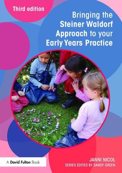 Cover for Nicol, Janni (Early Years Consultant, International Lecturer and Trainer, UK) · Bringing the Steiner Waldorf Approach to your Early Years Practice - Bringing ... to your Early Years Practice (Paperback Book) (2016)