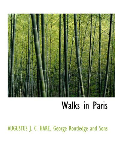 Walks in Paris - Augustus J. C. Hare - Books - BiblioLife - 9781140481492 - April 6, 2010