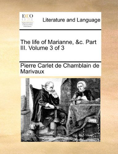 Cover for Pierre Carlet De Chamblain De Marivaux · The Life of Marianne, &amp;c. Part Iii.  Volume 3 of 3 (Taschenbuch) (2010)