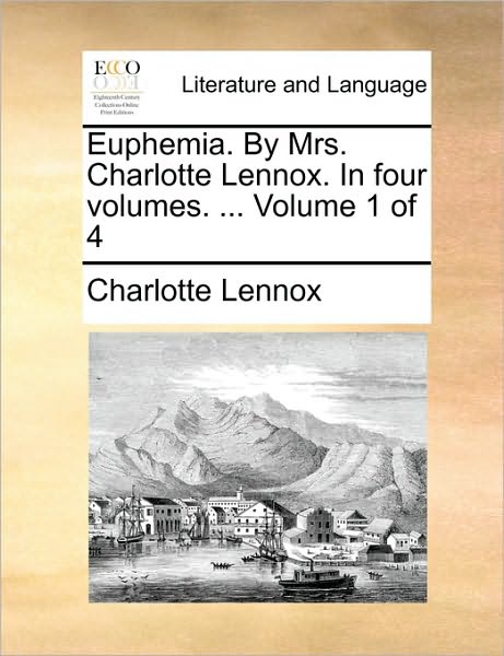 Cover for Charlotte Lennox · Euphemia. by Mrs. Charlotte Lennox. in Four Volumes. ... Volume 1 of 4 (Paperback Book) (2010)