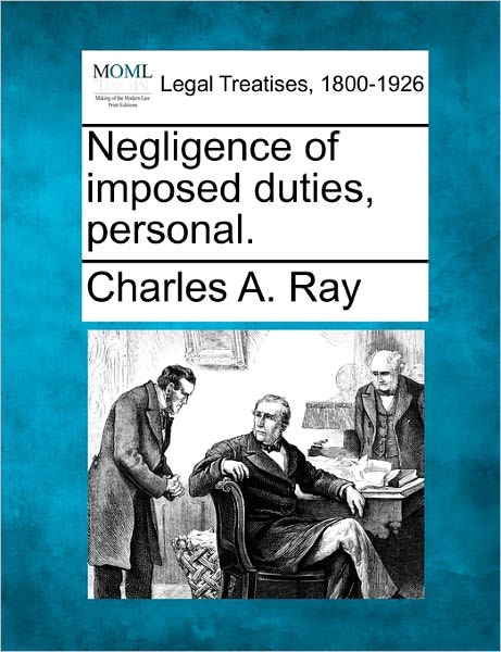 Cover for Charles a Ray · Negligence of Imposed Duties, Personal. (Paperback Bog) (2010)