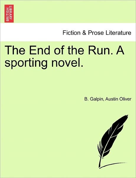 Cover for B Galpin · The End of the Run. a Sporting Novel. (Pocketbok) (2011)