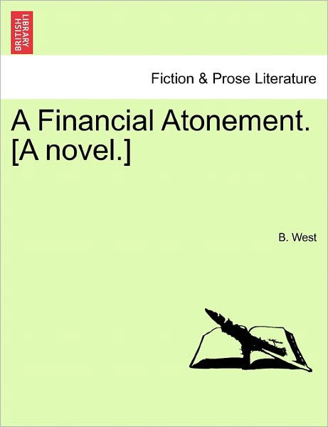 Cover for B West · A Financial Atonement. [a Novel.] (Paperback Bog) (2011)