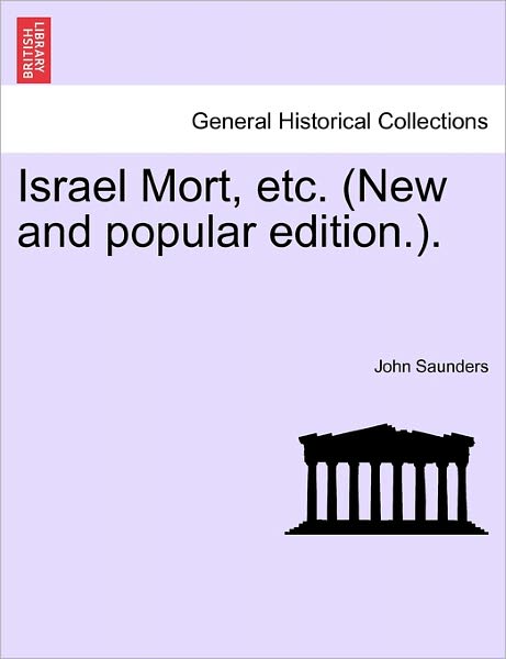 Israel Mort, Etc. (New and Popular Edition.). - John Saunders - Books - British Library, Historical Print Editio - 9781241218492 - March 1, 2011