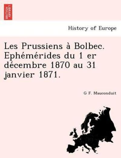 Cover for G F Mauconduit · Les Prussiens a Bolbec. Ephe Me Rides Du 1 er De Cembre 1870 Au 31 Janvier 1871. (Paperback Book) (2011)