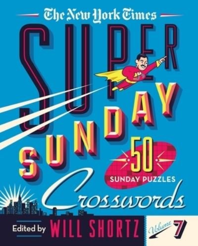 Cover for Will Shortz · The New York Times Super Sunday Crosswords Volume 7: 50 Sunday Puzzles (Spiral Book) (2020)