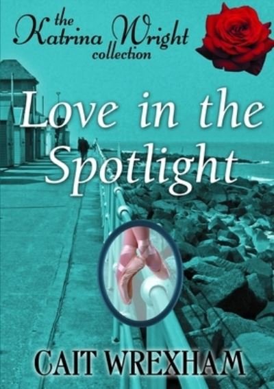 Cover for Cait Wrexham · Love in the Spotlight (Book) (2014)