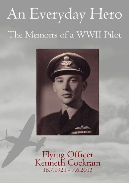 Cover for Flying Officer Kenneth Cockram · An Everyday Hero: the Memoirs of a WWII Pilot (Pocketbok) (2016)