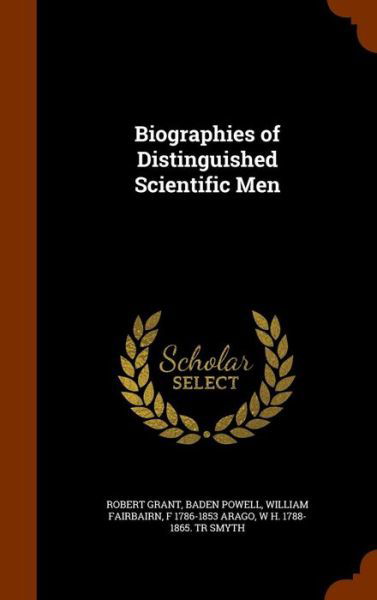 Cover for Robert Grant · Biographies of Distinguished Scientific Men (Hardcover Book) (2015)