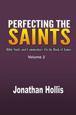 Cover for Jonathan Hollis · Perfecting the Saints Bible Study and Commentary On the Book of James (Paperback Book) (2017)