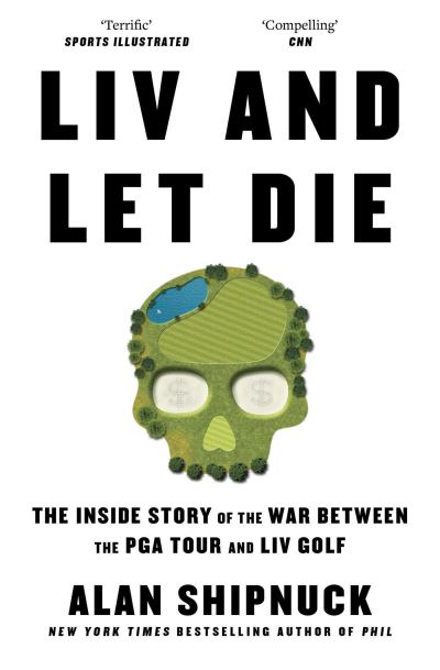 Cover for Alan Shipnuck · LIV and Let Die (Paperback Book) (2024)