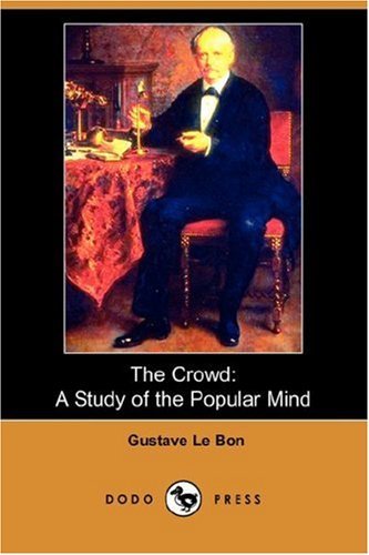 The Crowd: a Study of the Popular Mind (Dodo Press) - Gustave Lebon - Kirjat - Dodo Press - 9781406536492 - perjantai 20. heinäkuuta 2007