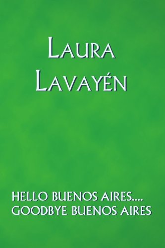 Cover for Lavay (Author) ; Trafford Publishing (Manufactured By) · Hello Buenos Aires.... Goodbye Buenos Aires (Paperback Book) (2006)