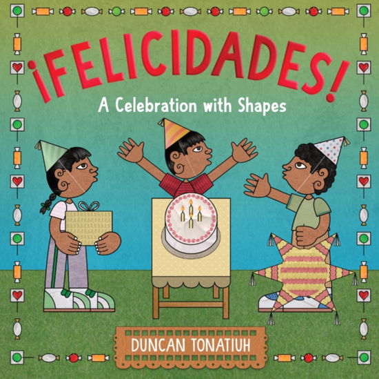 Cover for Duncan Tonatiuh · ¡Felicidades!: A Celebration with Shapes (A Picture Book) (Hardcover Book) (2024)