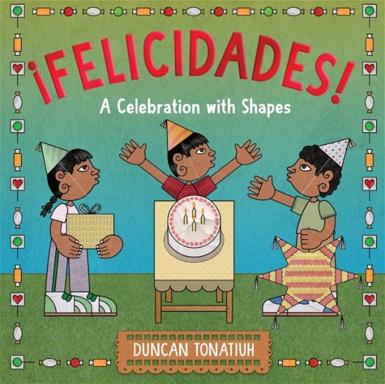 Cover for Duncan Tonatiuh · ¡Felicidades!: A Celebration with Shapes (A Picture Book) (Inbunden Bok) (2024)