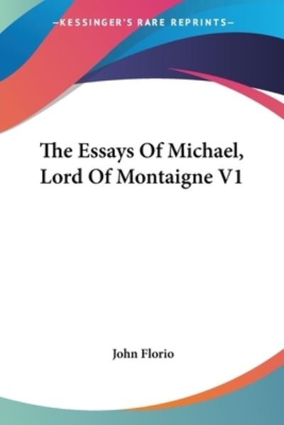 Cover for John Florio · The Essays of Michael, Lord of Montaigne V1 (Paperback Book) (2006)