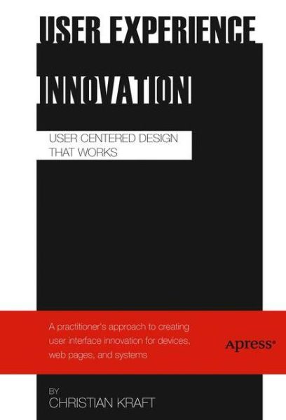 Cover for Christian Kraft · User Experience Innovation: User Centered Design that Works (Paperback Book) [1st edition] (2012)