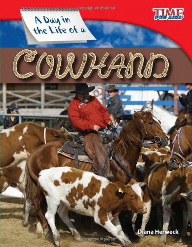 A Day in the Life of a Cowhand - TIME FOR KIDS®: Informational Text - Diana Herweck - Books - Teacher Created Materials, Inc - 9781433336492 - December 30, 2011