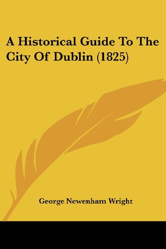 Cover for George Newenham Wright · A Historical Guide to the City of Dublin (1825) (Paperback Book) (2008)