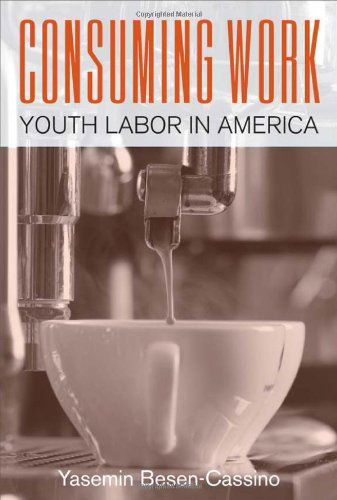 Cover for Yasemin Besen-Cassino · Consuming Work: Youth Labor in America (Paperback Book) (2014)