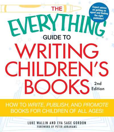 Cover for Luke Wallin · The Everything Guide to Writing Children's Books: How to write, publish, and promote books for children of all ages! - Everything (R) (Paperback Book) [2 Rev edition] (2011)