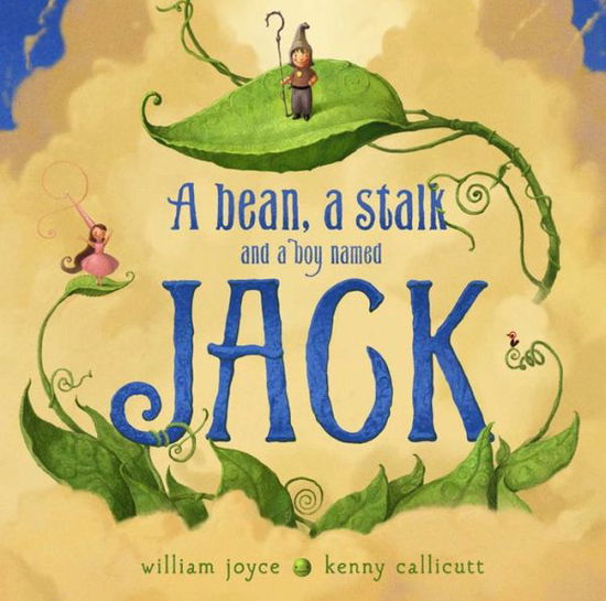 Cover for William Joyce · A Bean, a Stalk and a Boy Named Jack (Gebundenes Buch) (2014)