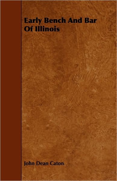 Cover for John Dean Caton · Early Bench and Bar of Illinois (Paperback Book) (2008)