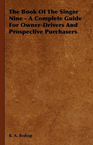 Cover for R. A. Bishop · The Book of the Singer Nine - a Complete Guide for Owner-drivers and Prospective Purchasers (Hardcover Book) (2009)