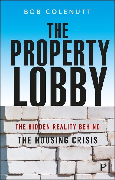 Cover for Bob Colenutt · The Property Lobby: The Hidden Reality behind the Housing Crisis (Gebundenes Buch) (2020)