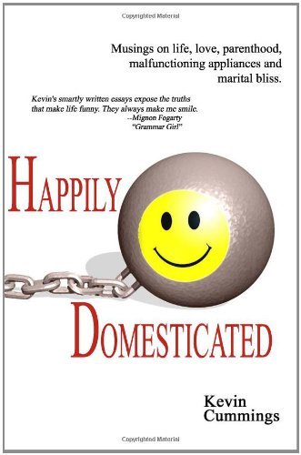 Cover for Kevin Cummings · Happily Domesticated: Musings on Life, Love, Parenthood, Malfunctioning Appliances and Marital Bliss (Paperback Book) (2009)