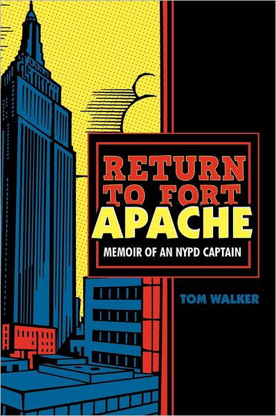Return to Fort Apache: Memoir of an Nypd Captain - Tom Walker - Livros - iUniverse - 9781462020492 - 17 de junho de 2011