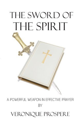 Cover for Veronique Prospere · The Sword of the Spirit: a Powerful Weapon in Effective Prayer (Paperback Bog) (2011)