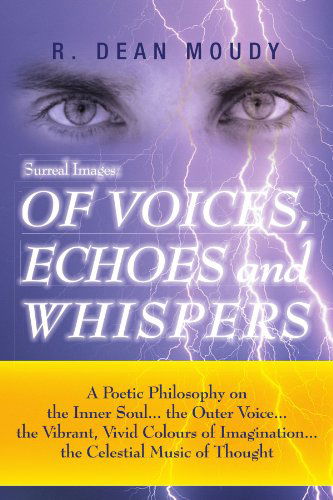 Cover for R Dean Moudy · Surreal Images: of Voices, Echoes and Whispers: a Poetic Philosophy on the Inner Soul...the Outer Voice...the Vibrant, Vivid Colours of Imagination...the Celestial Music of Thought (Paperback Book) (2011)