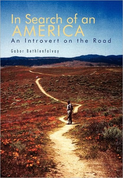 Cover for Gabor Bethlenfalvay · In Search of an America: an Introvert on the Road (Hardcover Book) (2011)