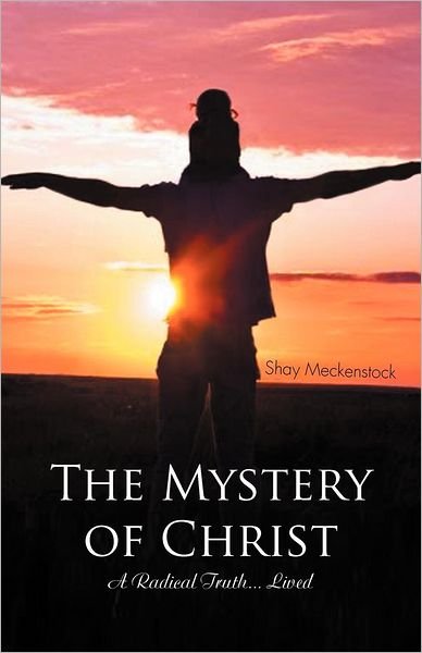Cover for Shay Meckenstock · The Mystery of Christ: a Radical Truth . . . Lived (Pocketbok) (2012)