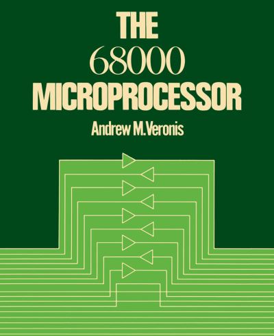 Cover for Andrew M. Veronis · The 68000 Microprocessor (Paperback Book) [Softcover reprint of the original 1st ed. 1988 edition] (2012)