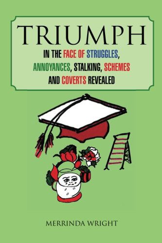 Cover for Merrinda Wright · Triumph: in the Face of Struggles, Annoyances, Stalking, Schemes and Coverts Revealed (Pocketbok) (2012)