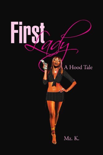 First Lady: a Hood Tale - Mz. K - Libros - Xlibris, Corp. - 9781469159492 - 22 de febrero de 2012