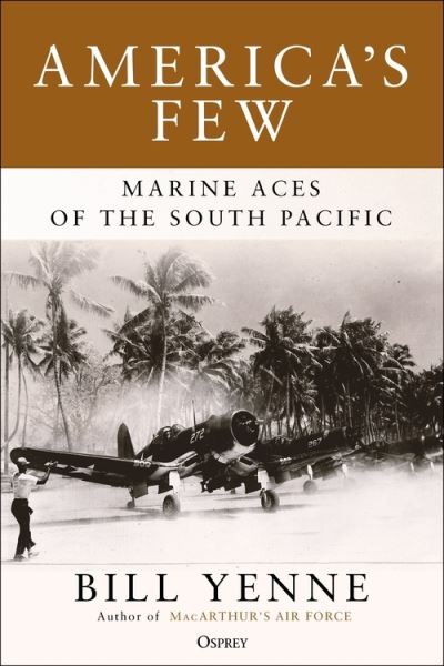 Cover for Bill Yenne · America's Few: Marine Aces of the South Pacific (Hardcover Book) (2022)