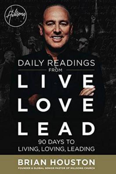 Daily Readings from Live Love Lead: 90 Days to Living, Loving, Leading - Brian Houston - Libros - Hodder & Stoughton - 9781473642492 - 14 de julio de 2016