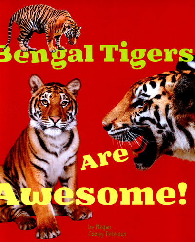 Cover for Megan C Peterson · Bengal Tigers Are Awesome! - Awesome Asian Animals (Hardcover Book) (2015)